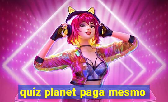 quiz planet paga mesmo